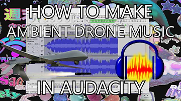 [ZH] 如何在 AUDACITY 中设置环境无人机音乐